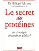 Le secret des Protéines - Et si maigrir devenait un plaisir !